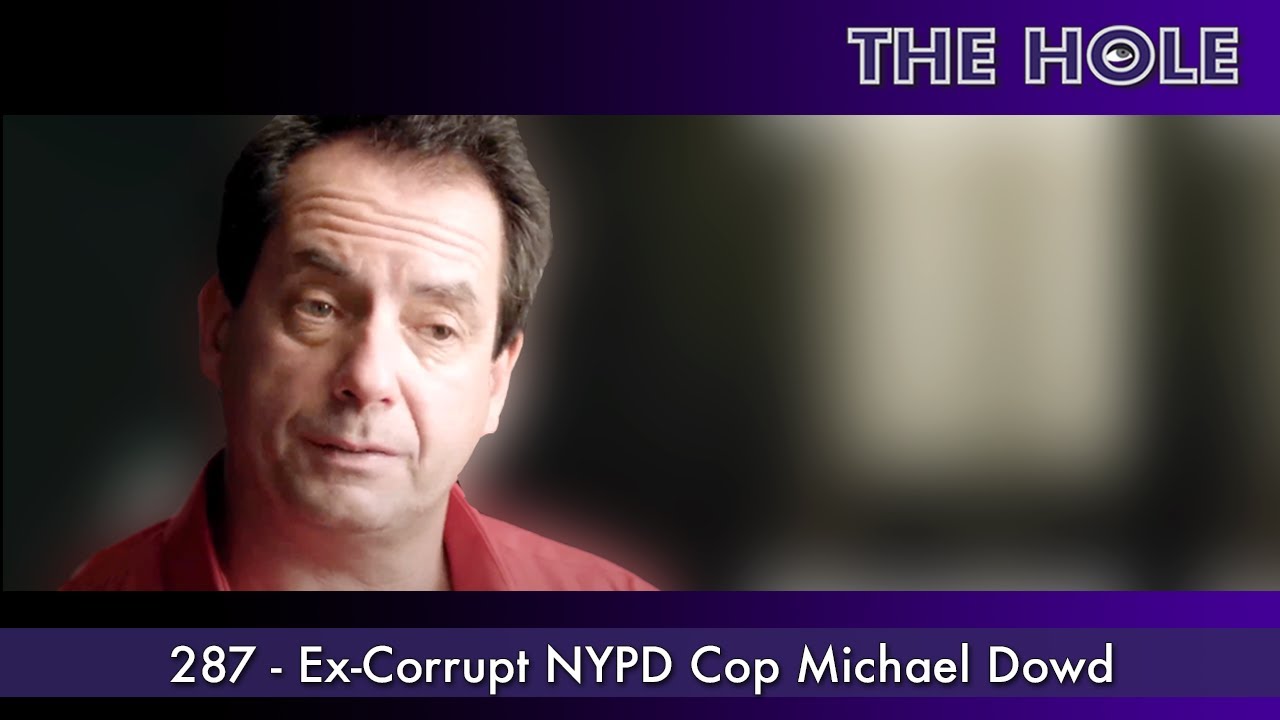 'The Hole' 287: Ex-Corrupt NYPD Cop Michael Dowd (Full Episode HD ...